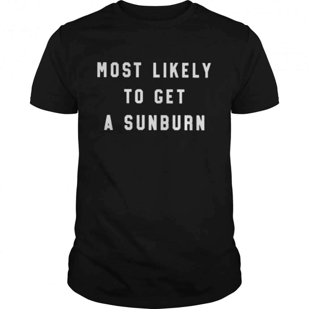 Most likely to get a sunburn shirt Classic Men's T-shirt