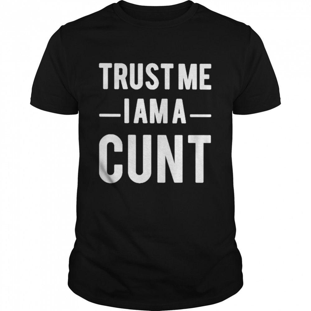 Trust me I am a cunt shirt Classic Men's T-shirt