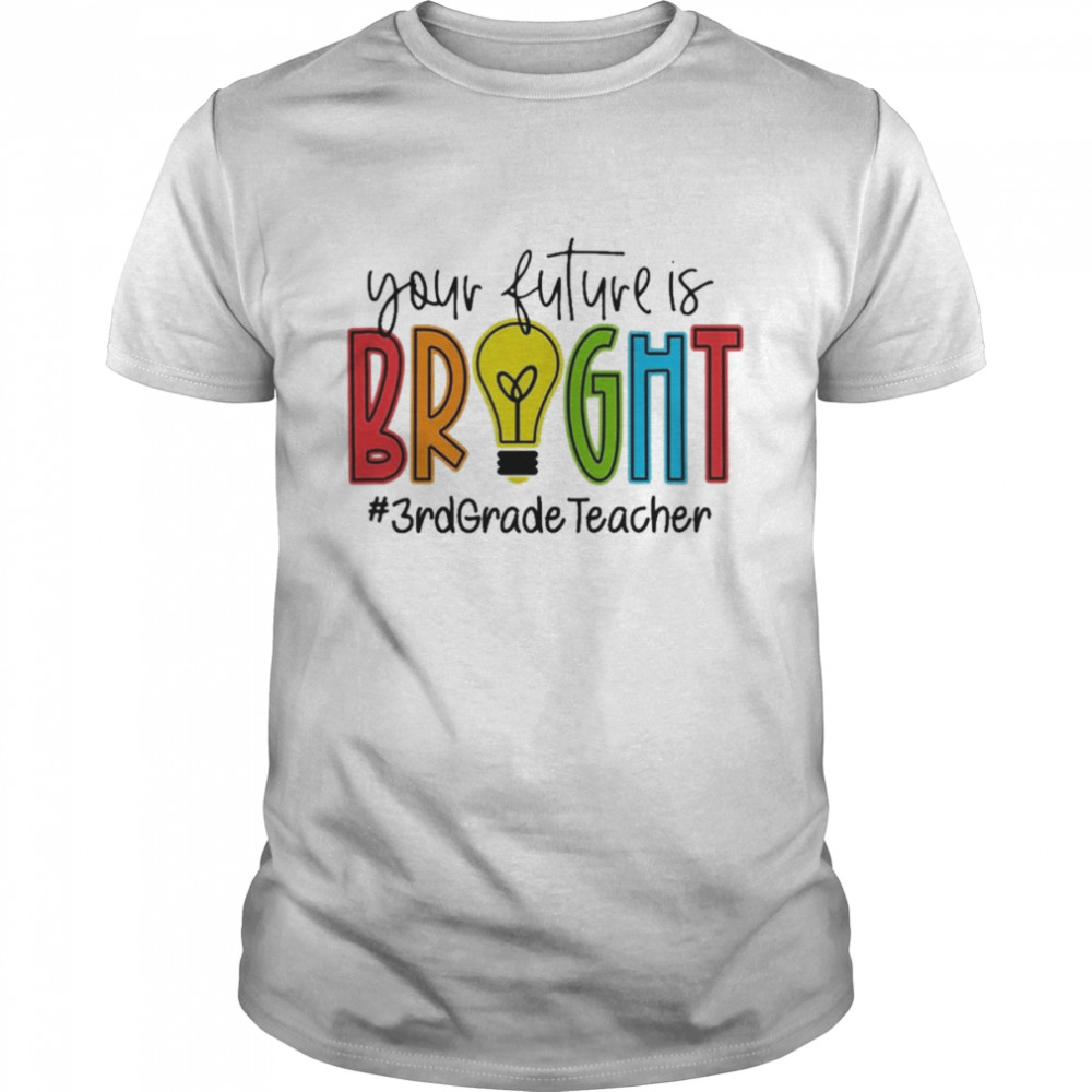 Your Future Is Bright Assistant 3rd Grade Teacher  Classic Men's T-shirt