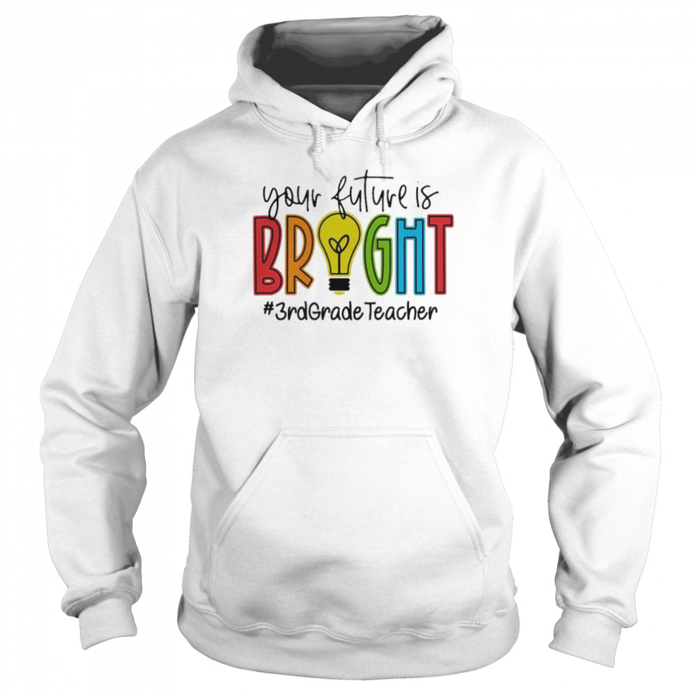 Your Future Is Bright Assistant 3rd Grade Teacher  Unisex Hoodie