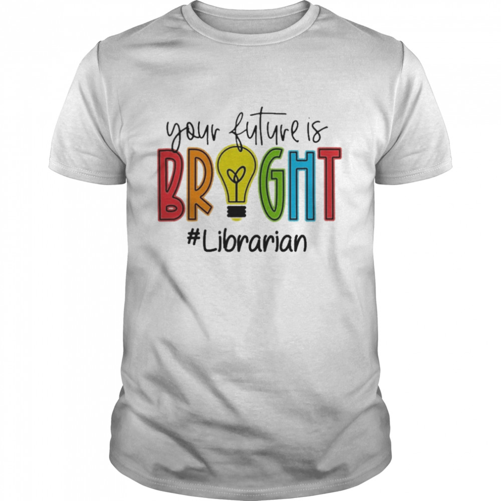 Your Future Is Bright Librarian  Classic Men's T-shirt