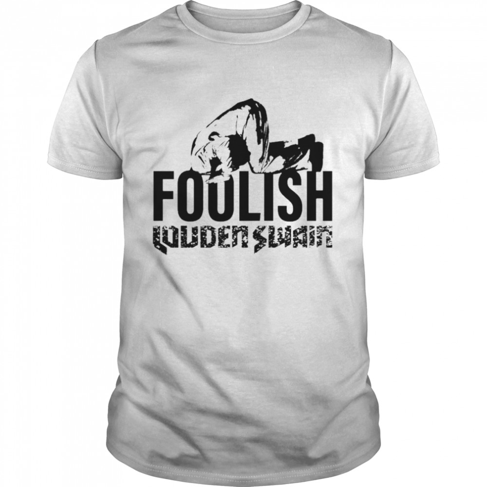 Foolish Louden Swain shirt Classic Men's T-shirt