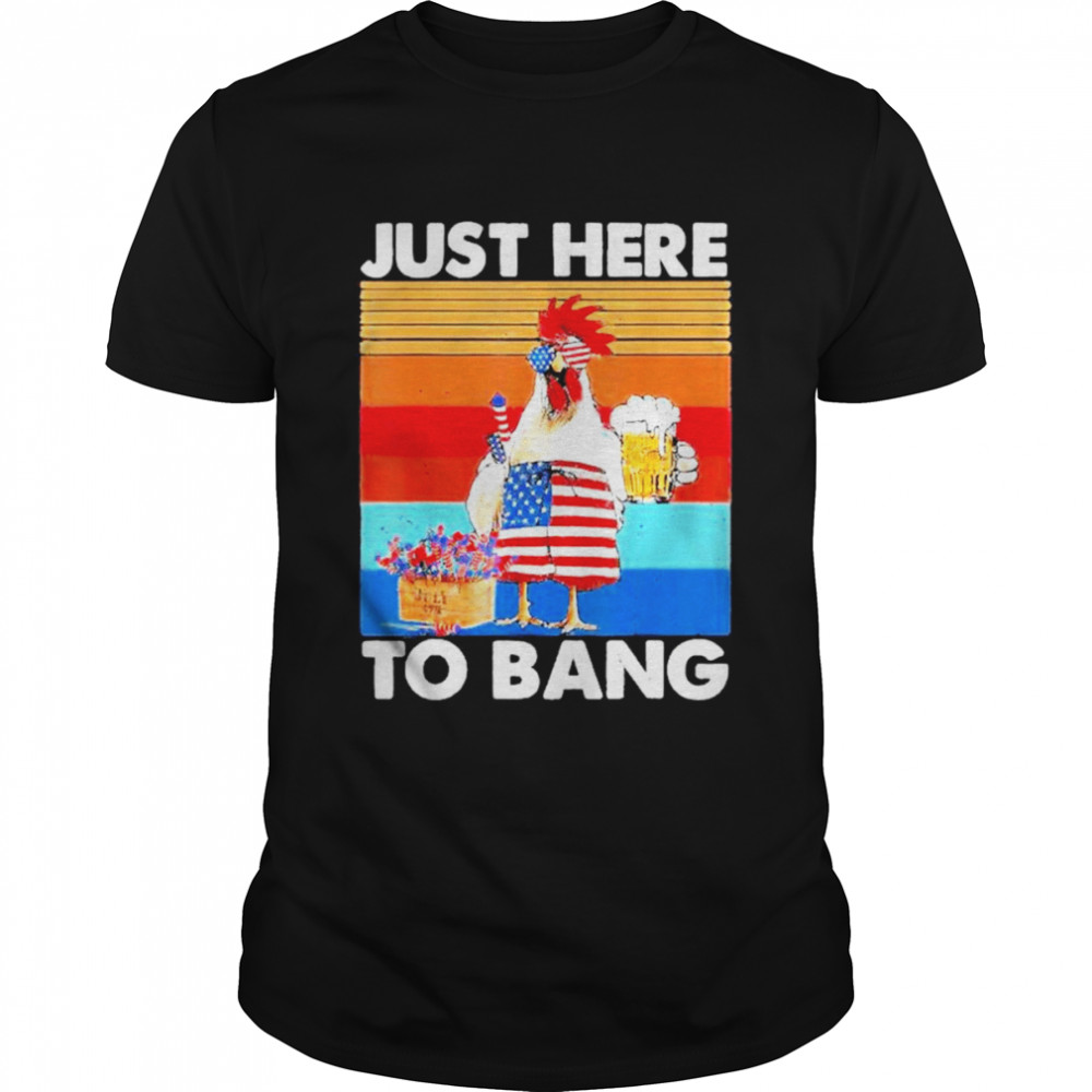 2022 Just Here To Bang USA Flag Chicken Beer Firework 4th Of July  Classic Men's T-shirt