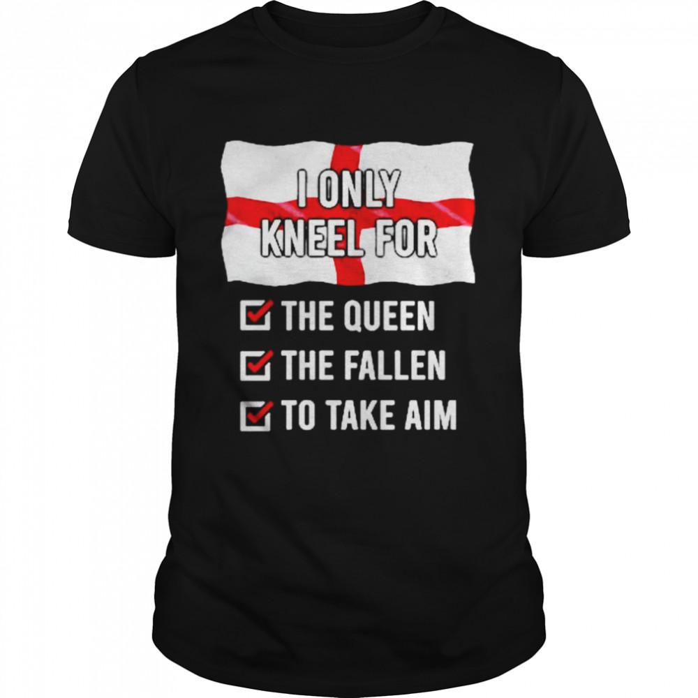 england I only kneel for the queen the fallen to take aim shirt Classic Men's T-shirt
