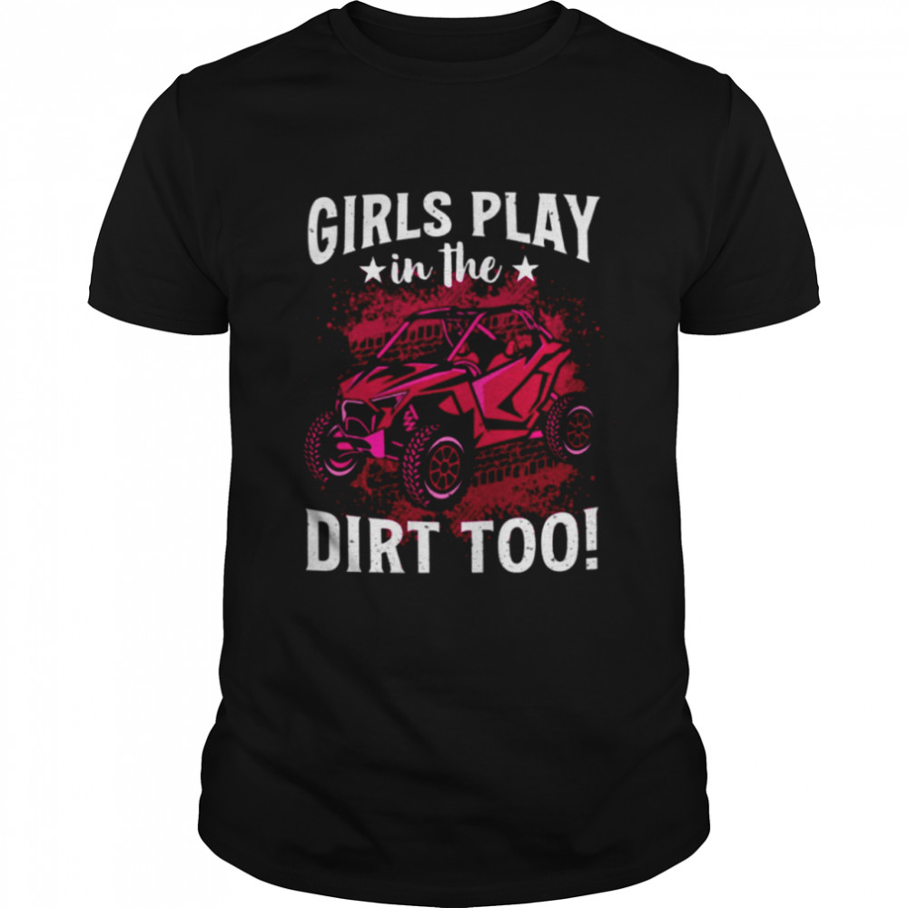 Girls Play In The Dirt Too Side By Sides shirt Classic Men's T-shirt