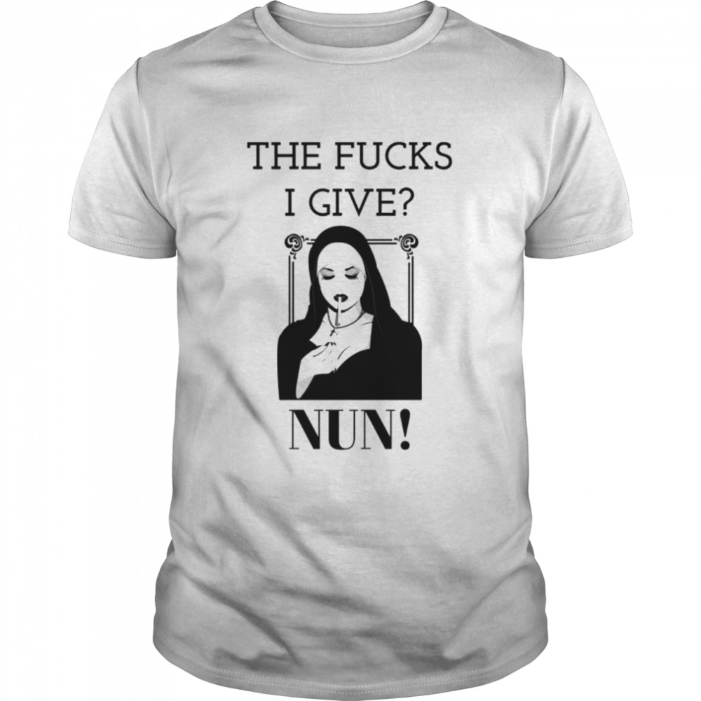 The Fucks I Give Nun Shirt