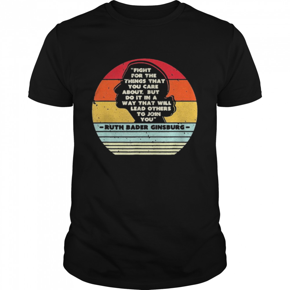 Fight For The Things You Care About Notorious RBG retro vintage shirt Classic Men's T-shirt