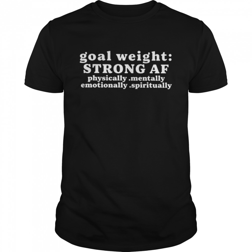 Goal weight strong af shirt Classic Men's T-shirt