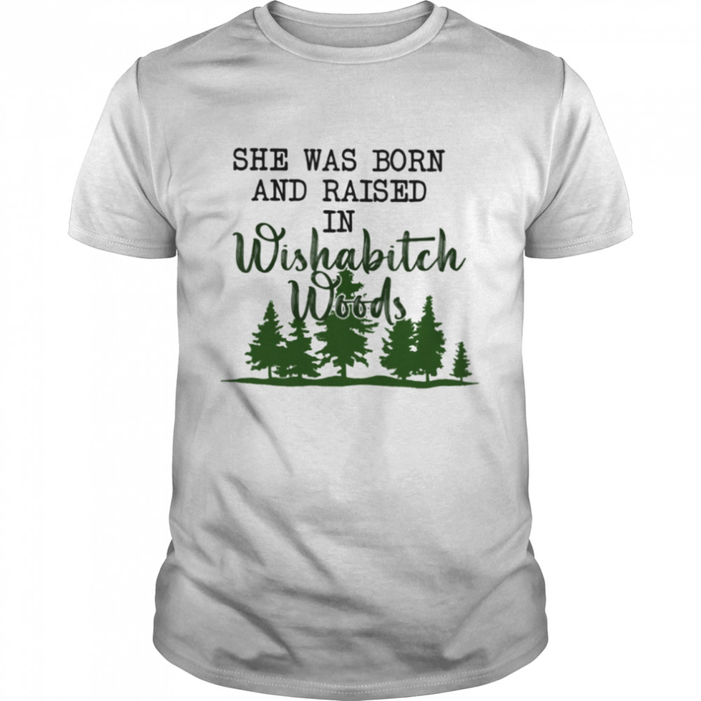 She was born and raised in wishabitch woods T- Classic T- Classic Men's T-shirt