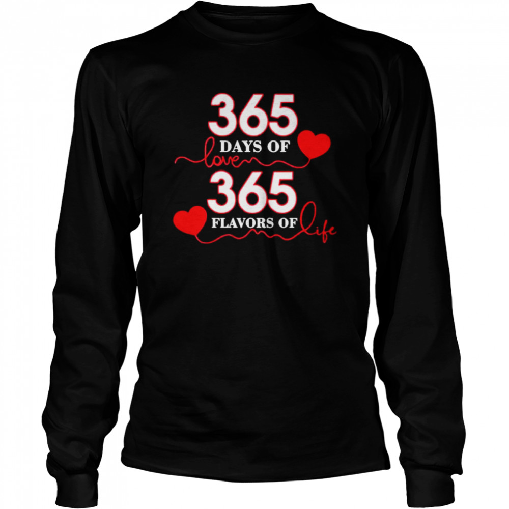 365 Days Of Love 365 Flavors Of Life  Long Sleeved T-shirt