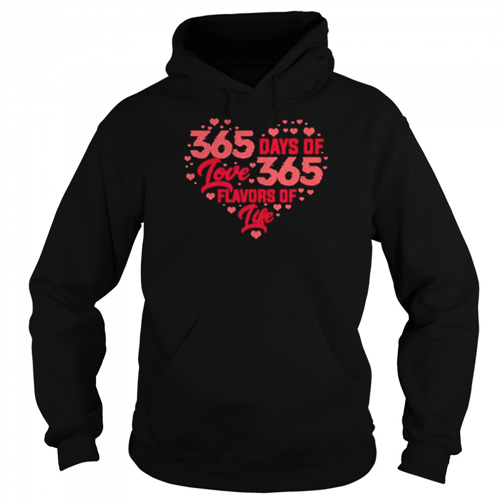 365 Days Of Love 365 Flavors Of Life Heart Shape  Unisex Hoodie