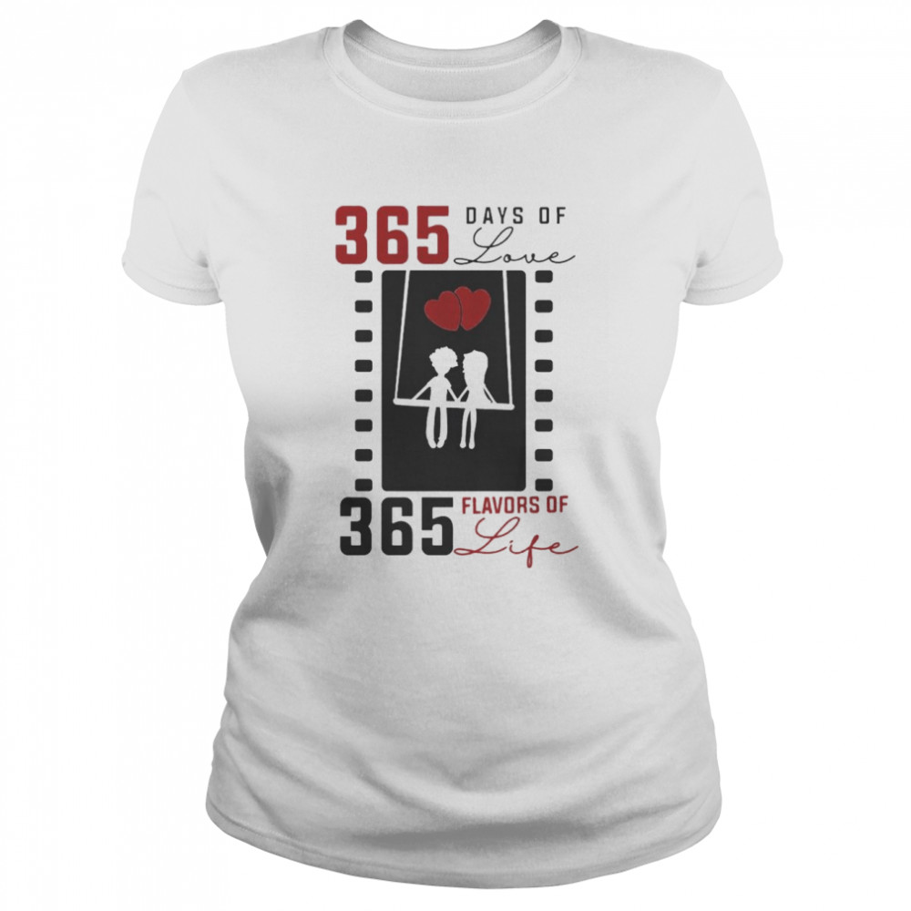 365 days of love 365 flavors of life shirt Classic Women's T-shirt