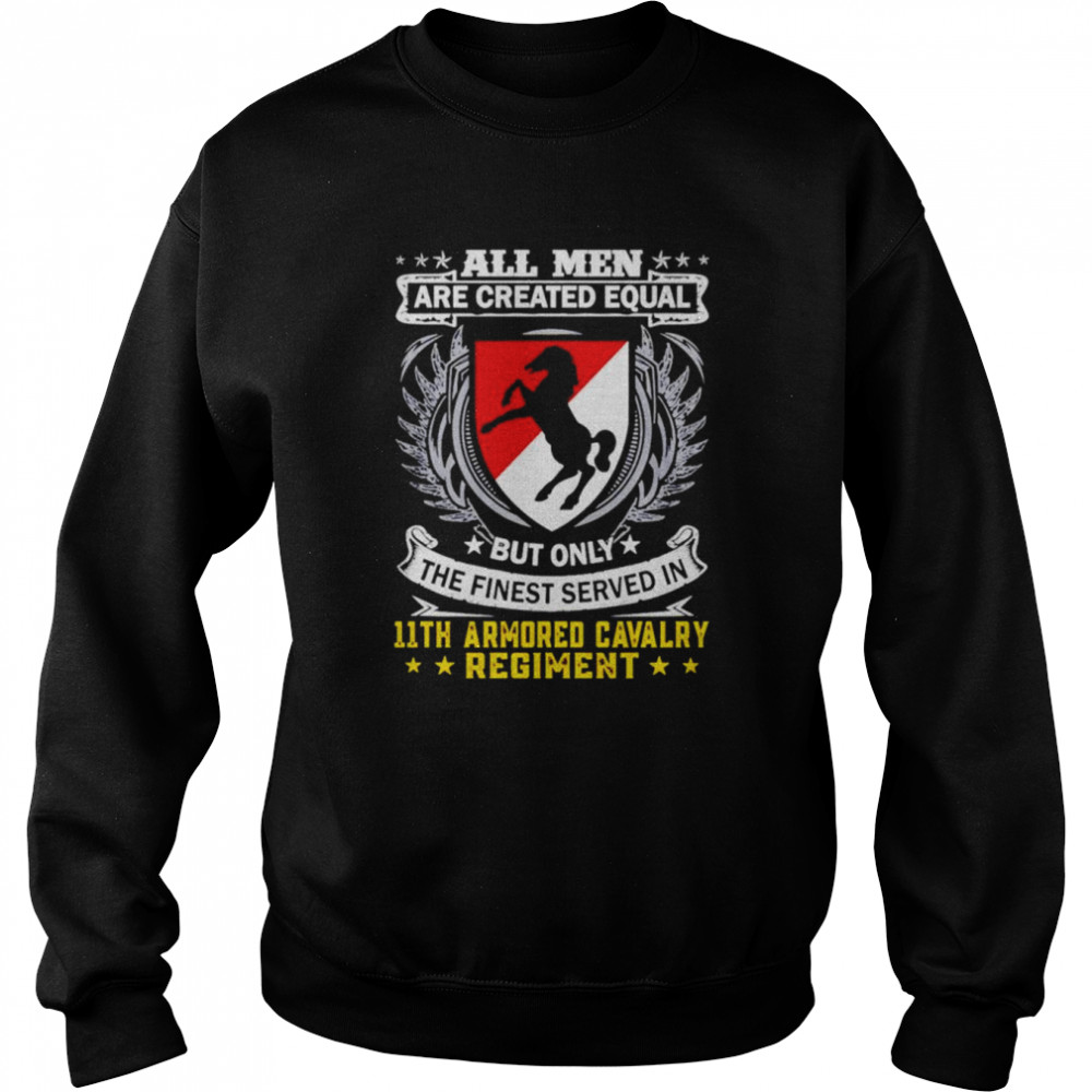 All men are created equal but only the finest served in 11th armored cavalry regiment shirt Unisex Sweatshirt