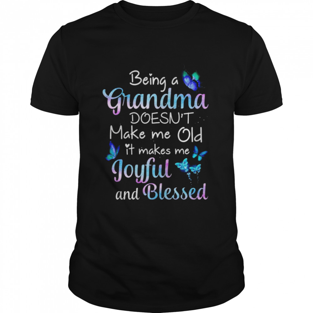 Butterfly being a Grandma doesn’t make me old it makes me Joyful and Blessed shirt Classic Men's T-shirt