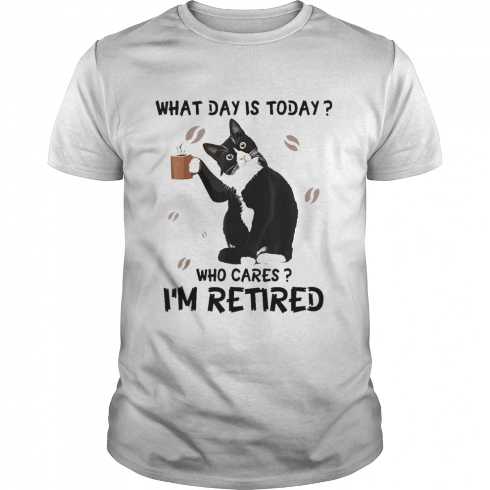 Cat Drink Coffee What Day Is Today Who Cares I’m Retired  Classic Men's T-shirt