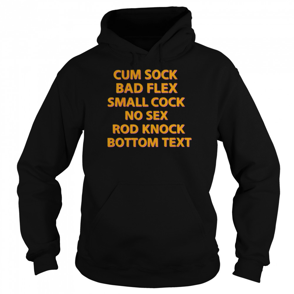 cum sock bad flex small cock no sex rod knock bottom text shirt unisex hoodie