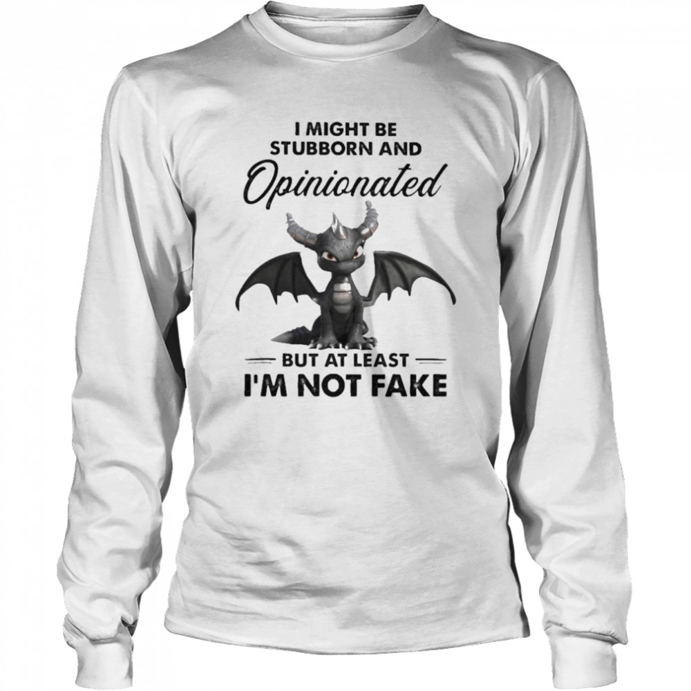 Dark Spyro I might be stubborn and Opinionated but at least I’m not fake shirt Long Sleeved T-shirt