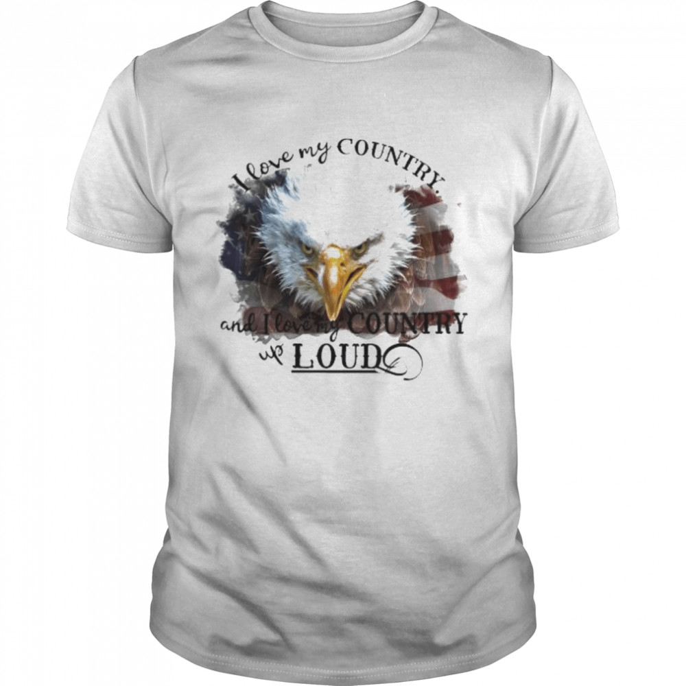 Eagle I love my country and I love country loud shirt Classic Men's T-shirt