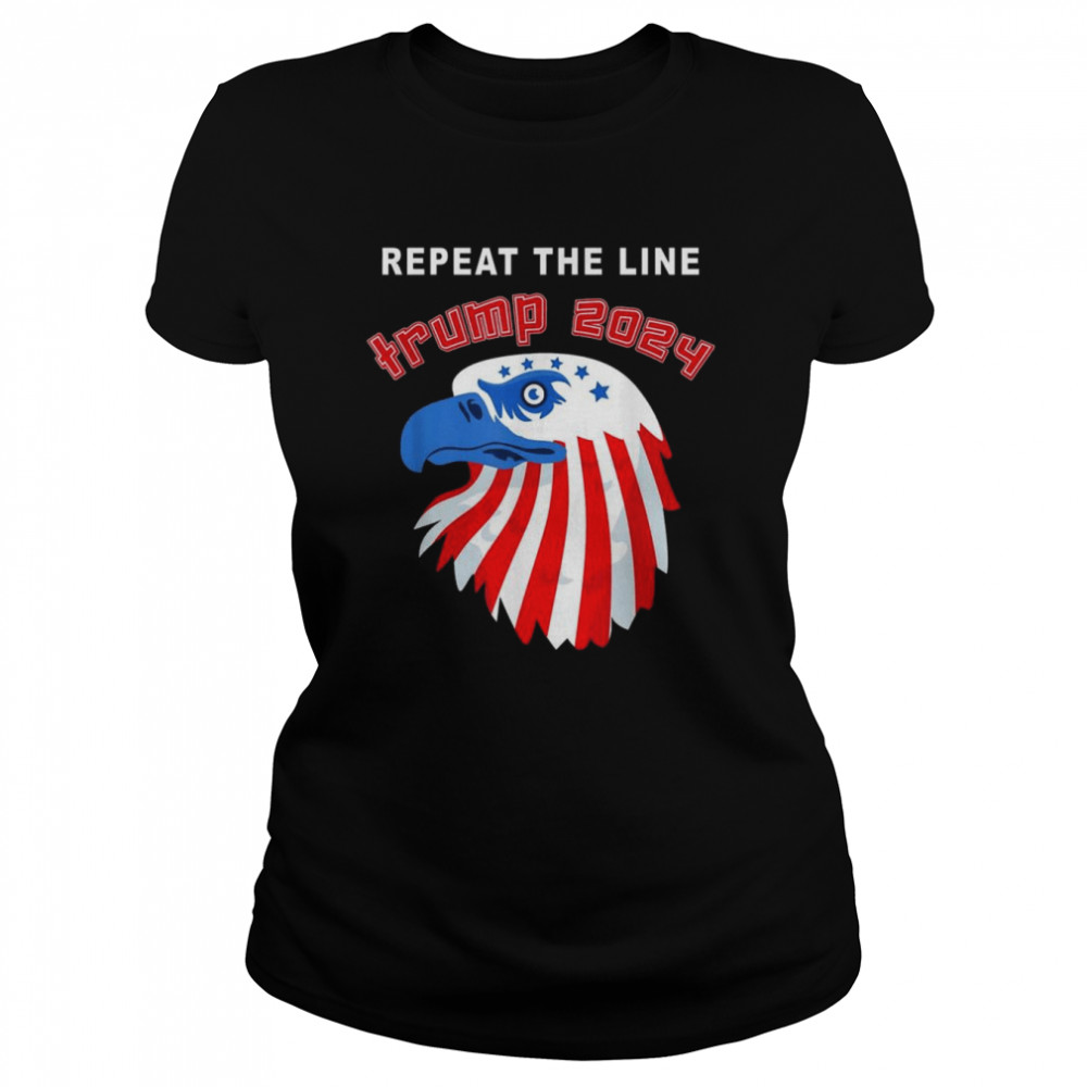 eagle repeat the line trump 2024 t classic womens t shirt