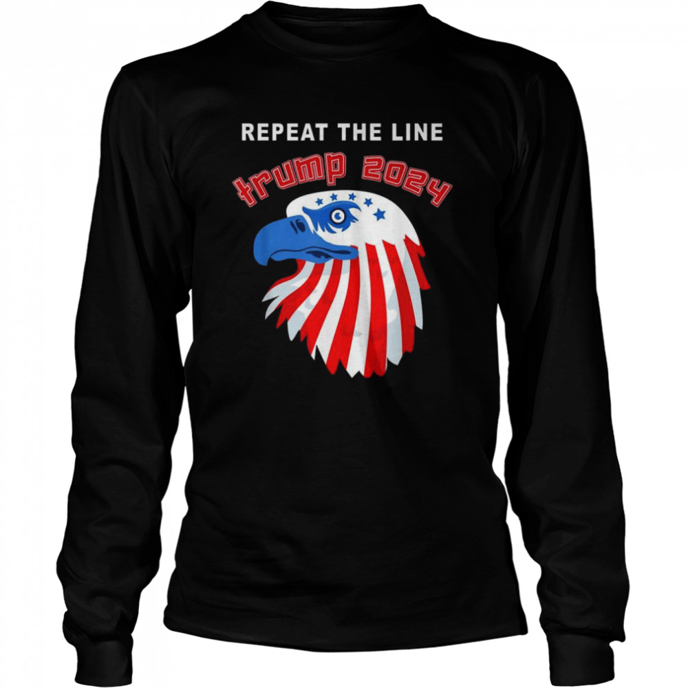 eagle repeat the line trump 2024 t long sleeved t shirt