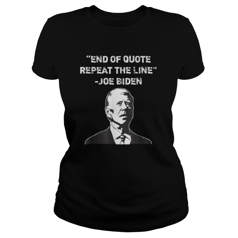 end of quote confused president joe biden political shirt classic womens t shirt
