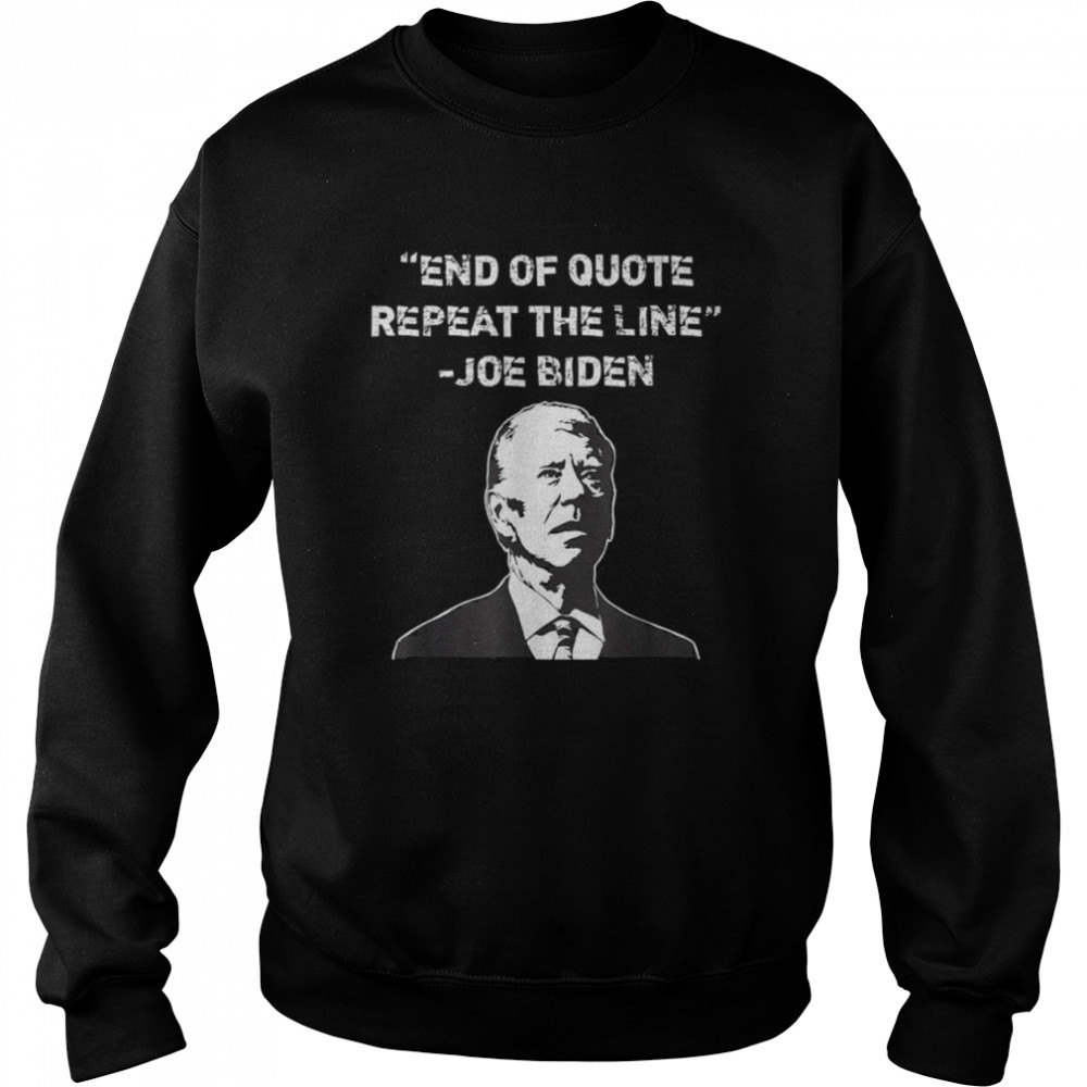 end of quote confused president joe biden political shirt unisex sweatshirt