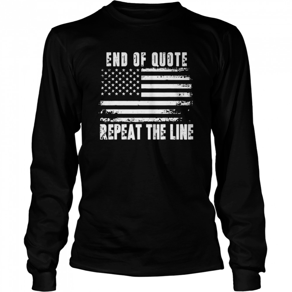 End of Quote Repeat The Line USA Flag Joe Biden T- Long Sleeved T-shirt