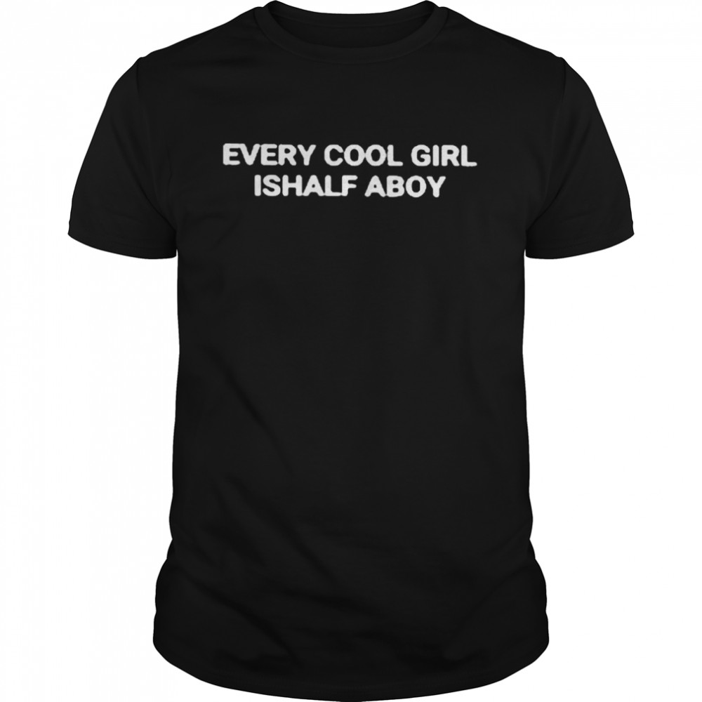 Every Cool Girl Half Aboy 2022 shirt Classic Men's T-shirt