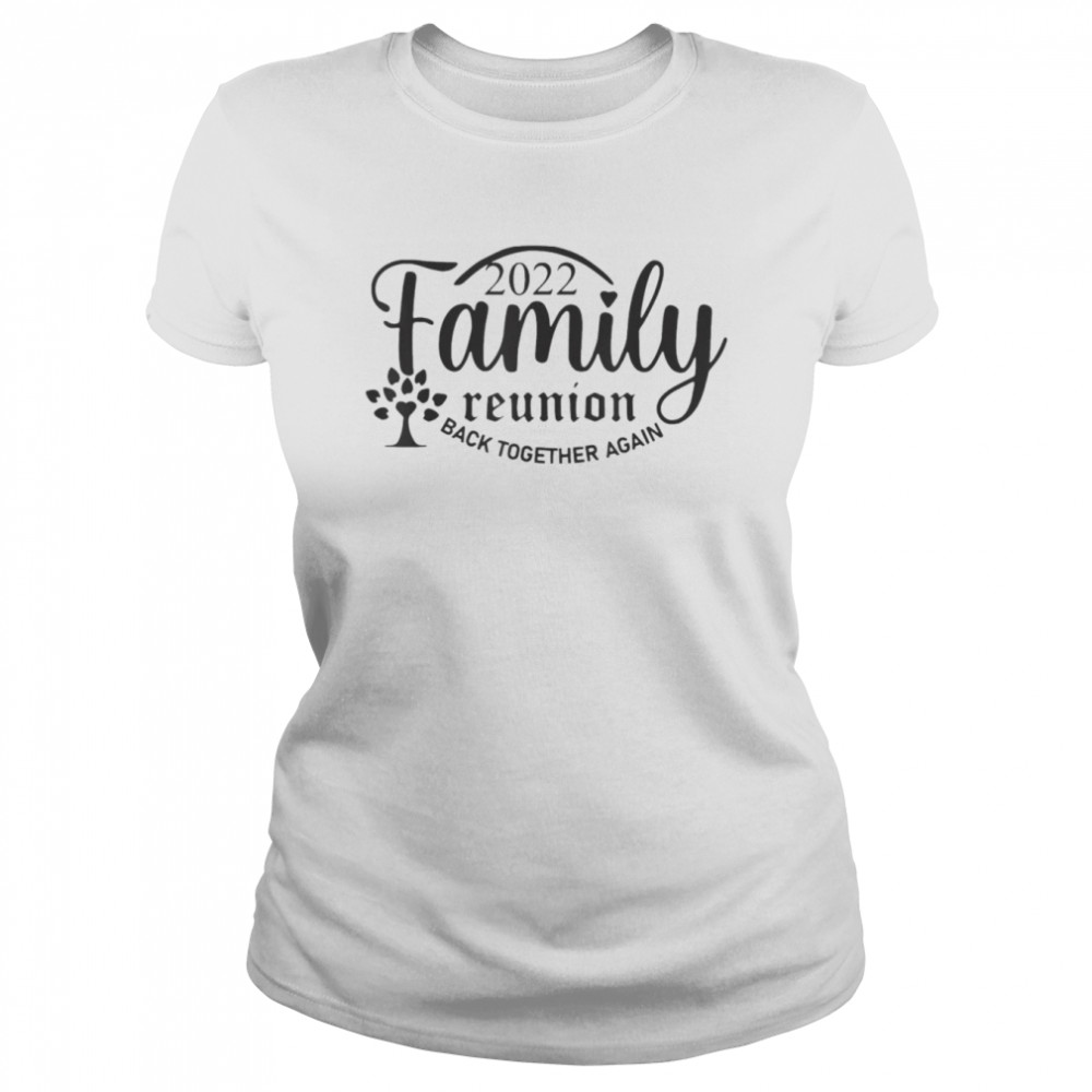 Family Reunion Back Together Again Family Reunion 2022 T- Classic Women's T-shirt