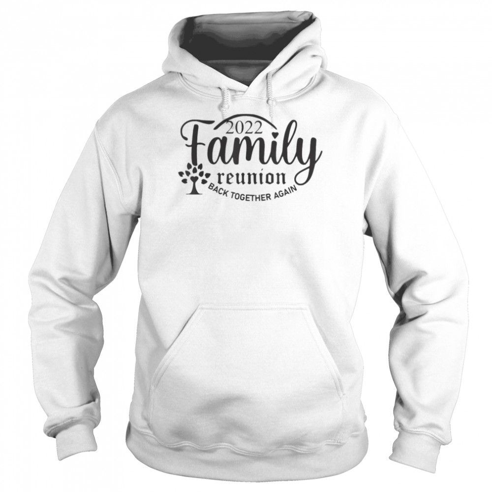 Family Reunion Back Together Again Family Reunion 2022 T- Unisex Hoodie