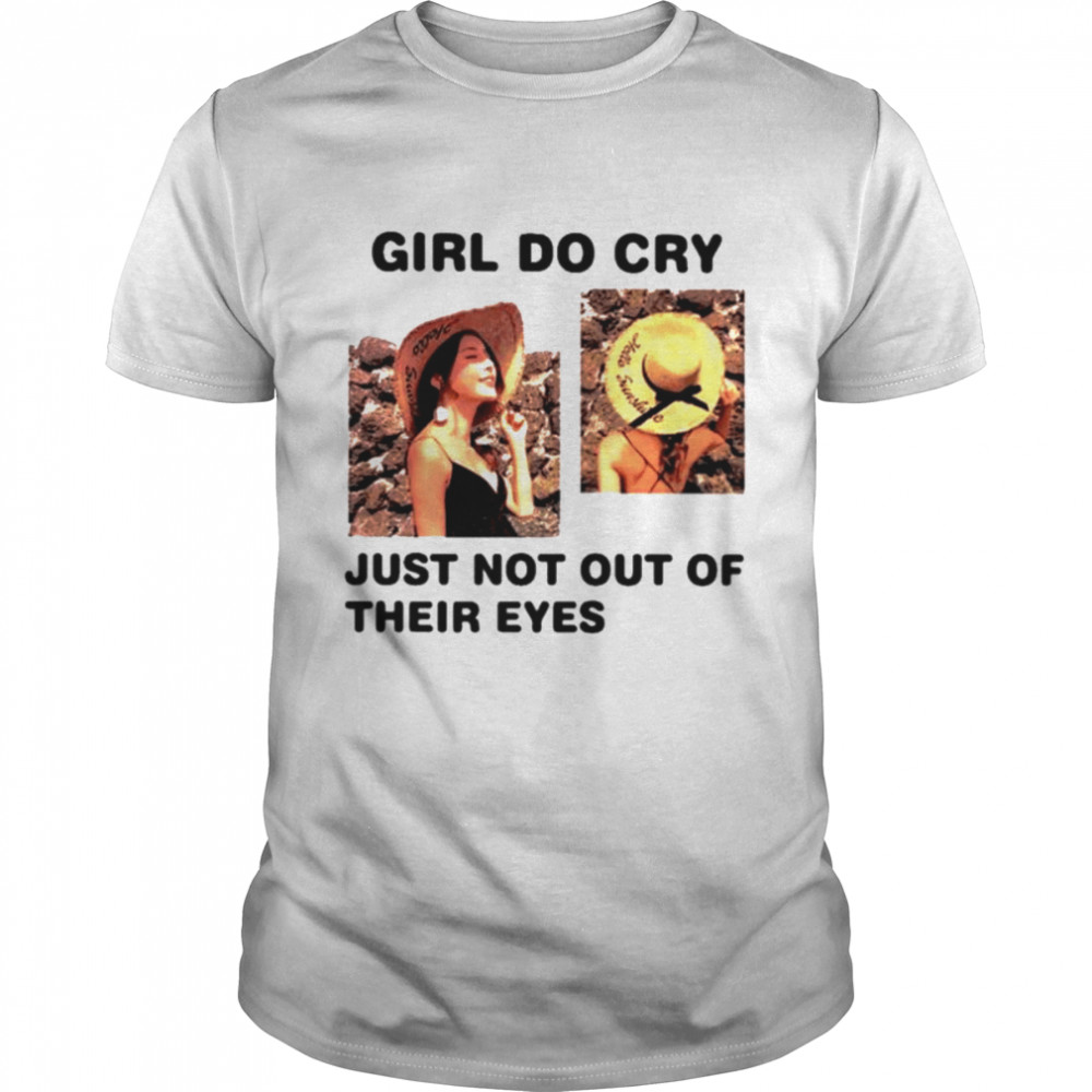 Girl Do Cry Just Not Out Of Their Eyes shirt Classic Men's T-shirt