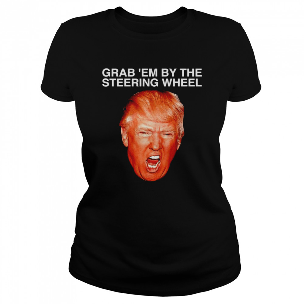 Grab ’em Steering Wheel Trump shirt Classic Women's T-shirt