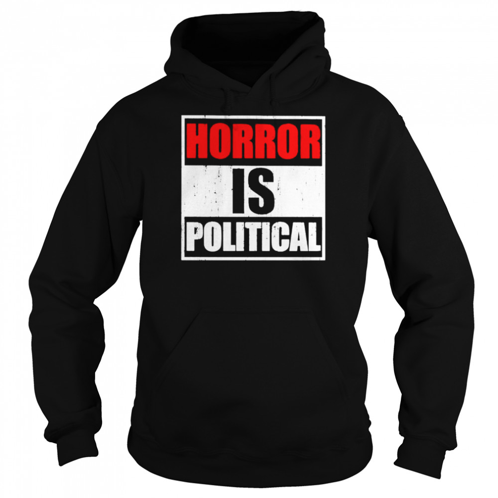 Horror is political shirt Unisex Hoodie