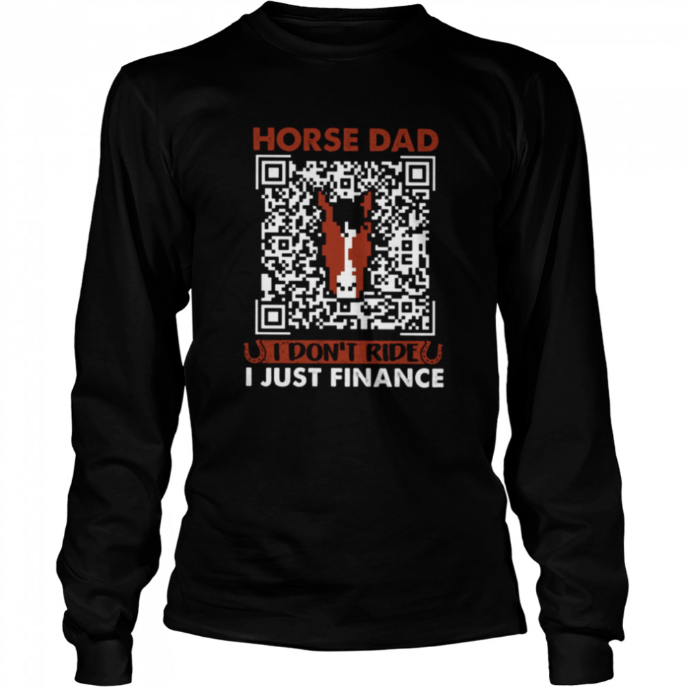 horse fathers day horse dad i dont ride i just finance classic t long sleeved t shirt