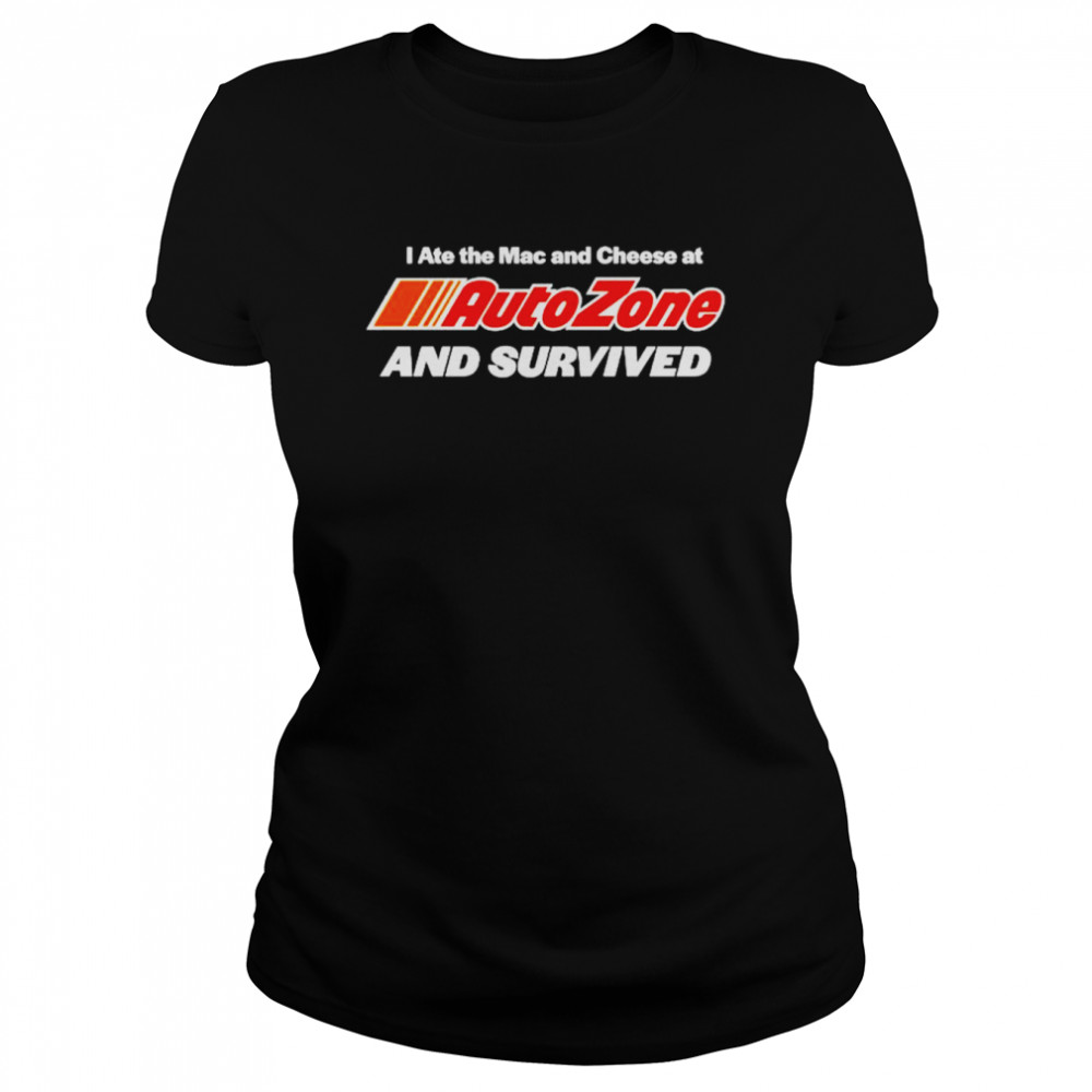 I ate the Mac and Cheese at AutoZone and survived shirt Classic Women's T-shirt