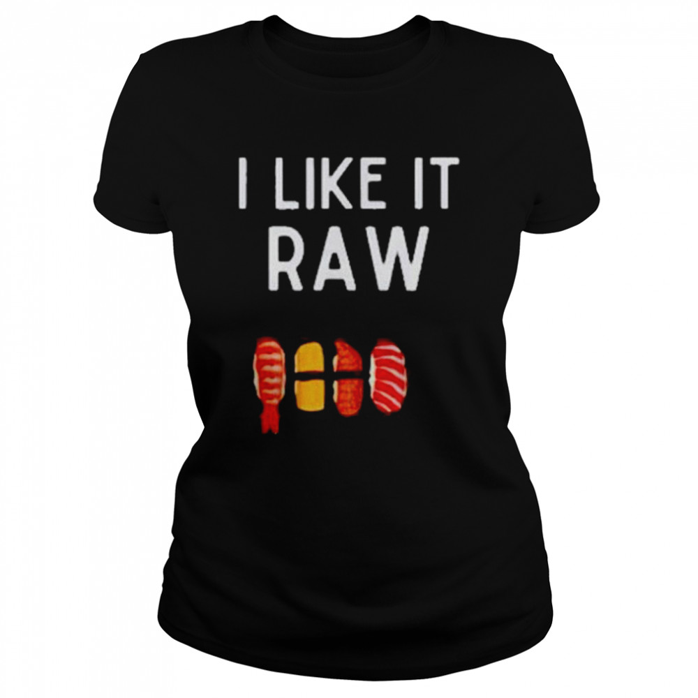 I Like It Raw T- Classic Women's T-shirt