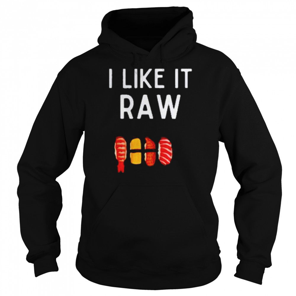 i like it raw t unisex hoodie