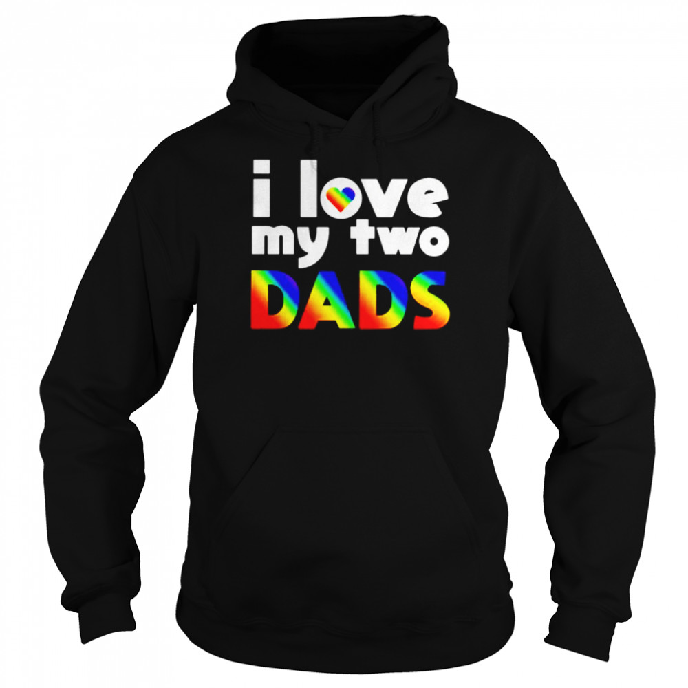 I love my two dads shirt Unisex Hoodie