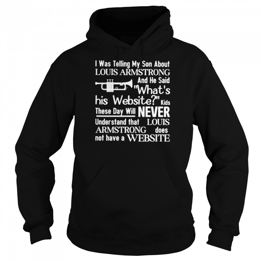 i was telling my son about about louis armstrong shirt unisex hoodie