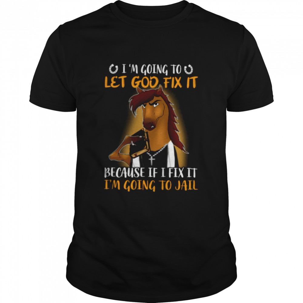 I'm Going To Let God Fix It Because If I Fix It I'm Going To Jail Classic T- Classic Men's T-shirt