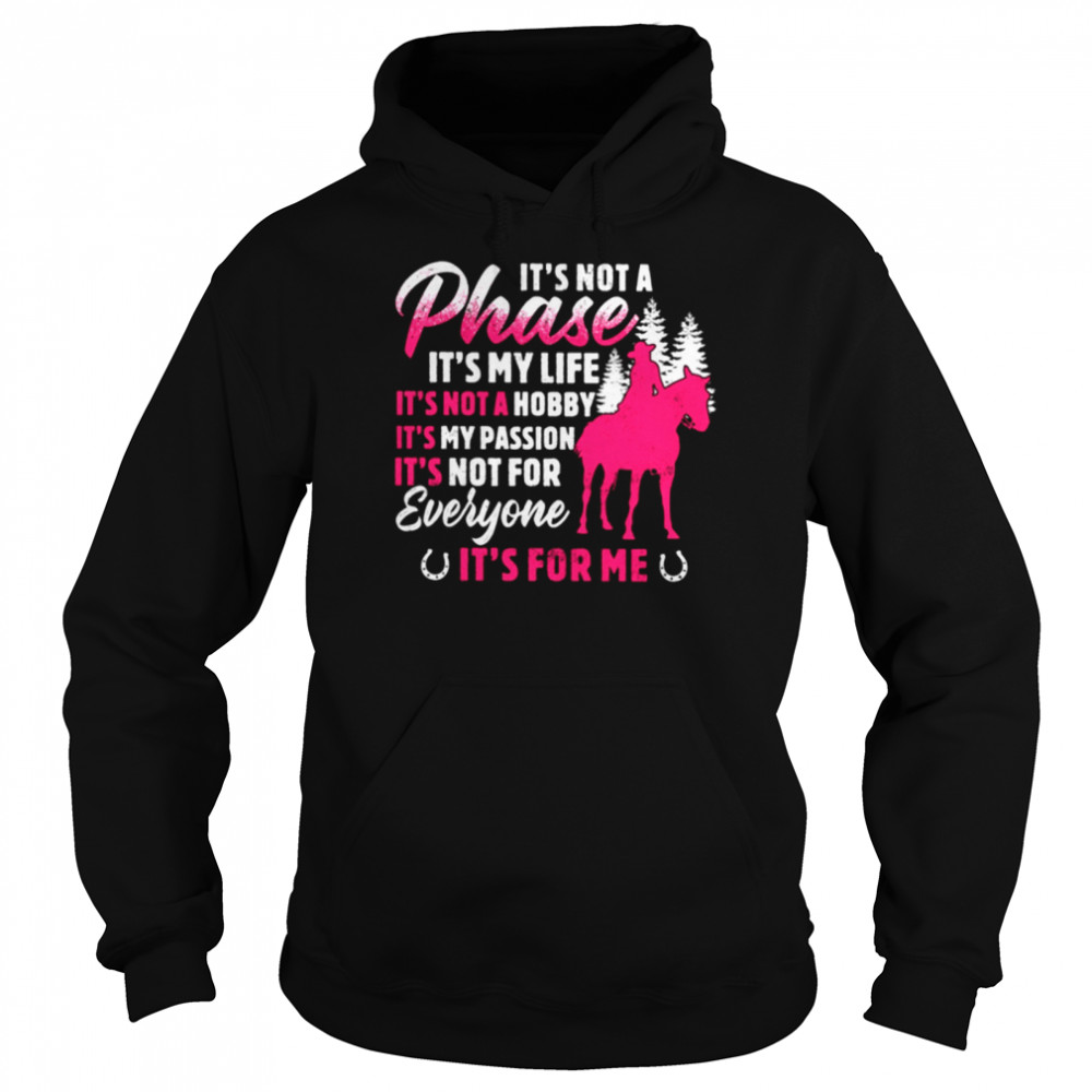 It's Not A Phase It's My Life It's Not A Hobby It's My Passion It's For Me Classic T- Unisex Hoodie