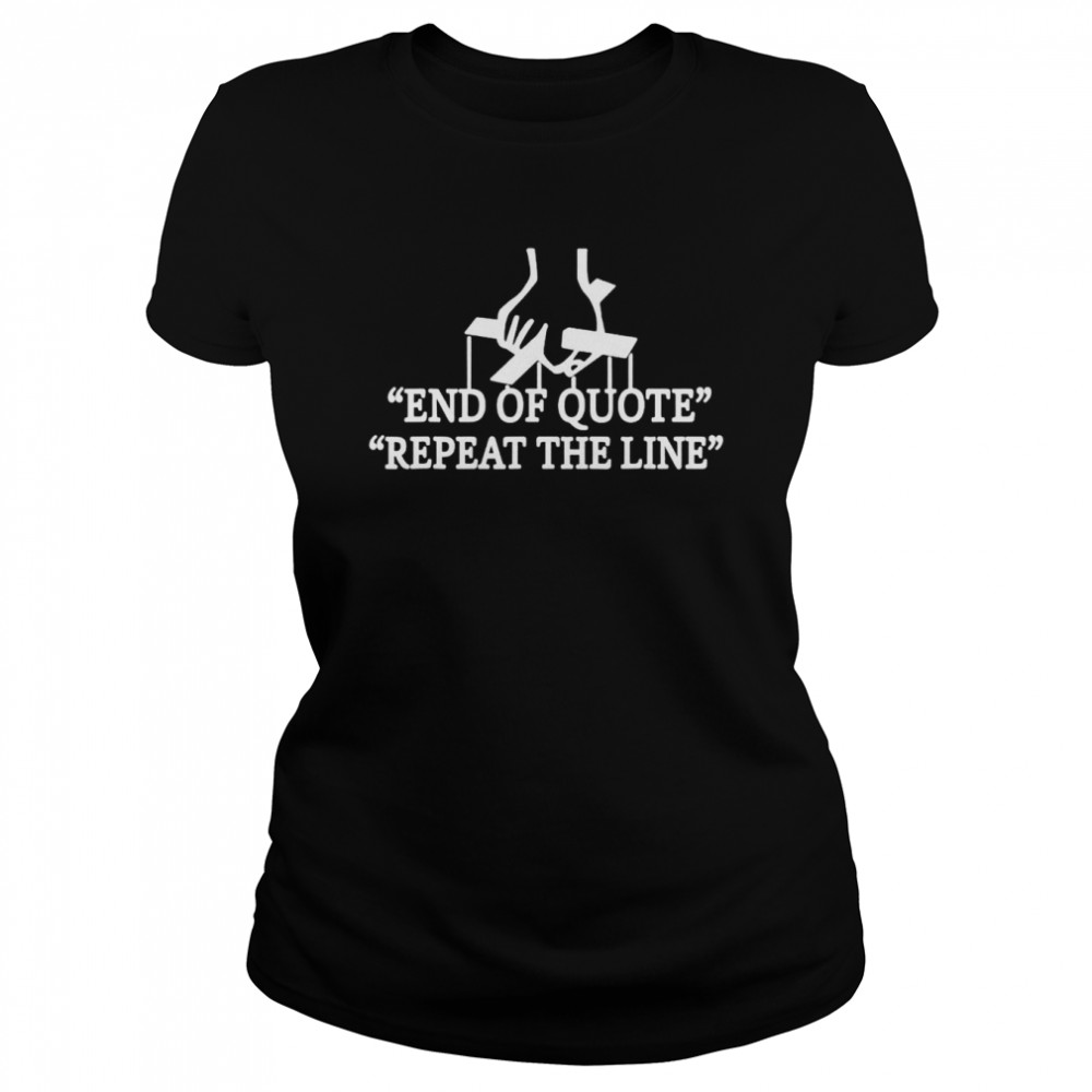 Joe end of quote repeat the line shirt Classic Women's T-shirt