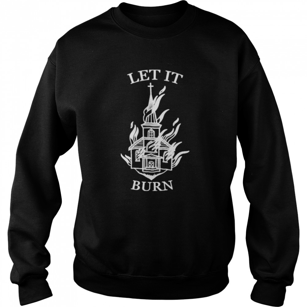 let it burn cathedral t unisex sweatshirt