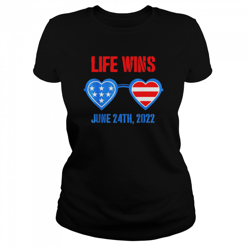 life wins june 24 2022 american flag sunglasses pro life t classic womens t shirt