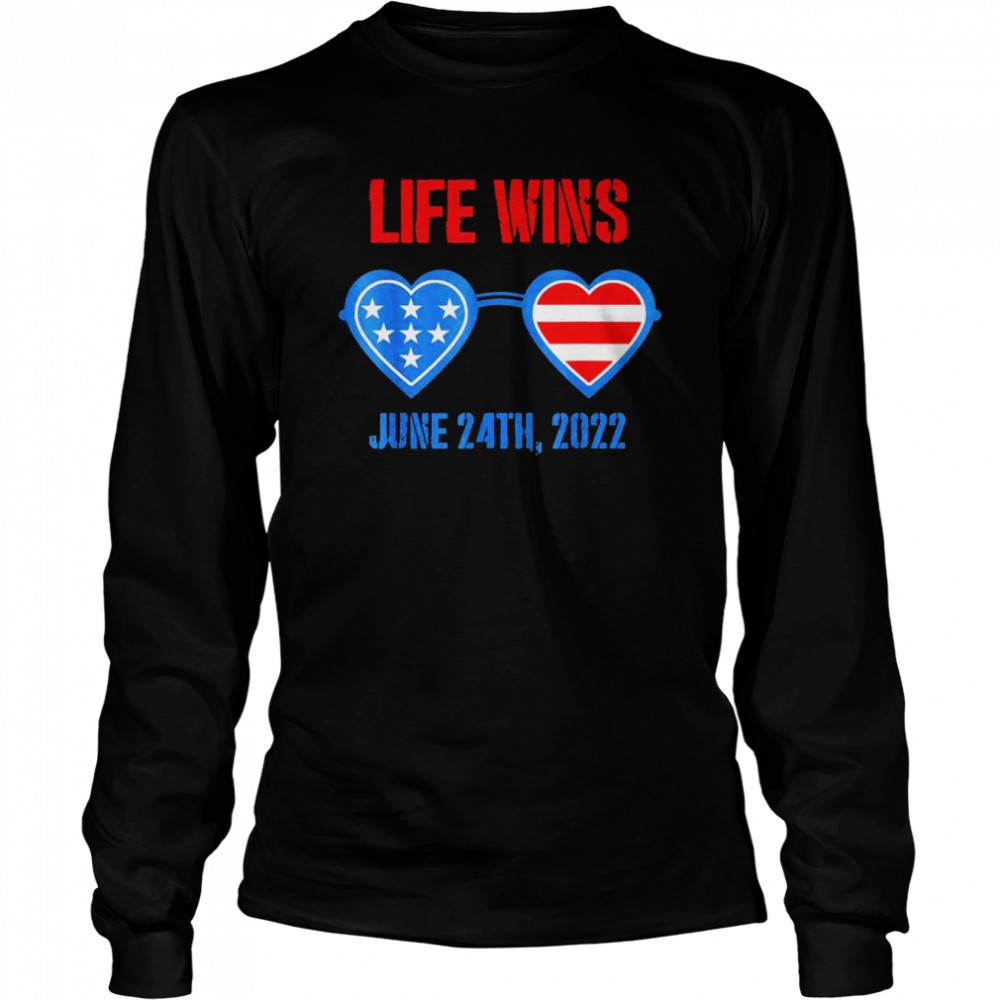 life wins june 24 2022 american flag sunglasses pro life t long sleeved t shirt