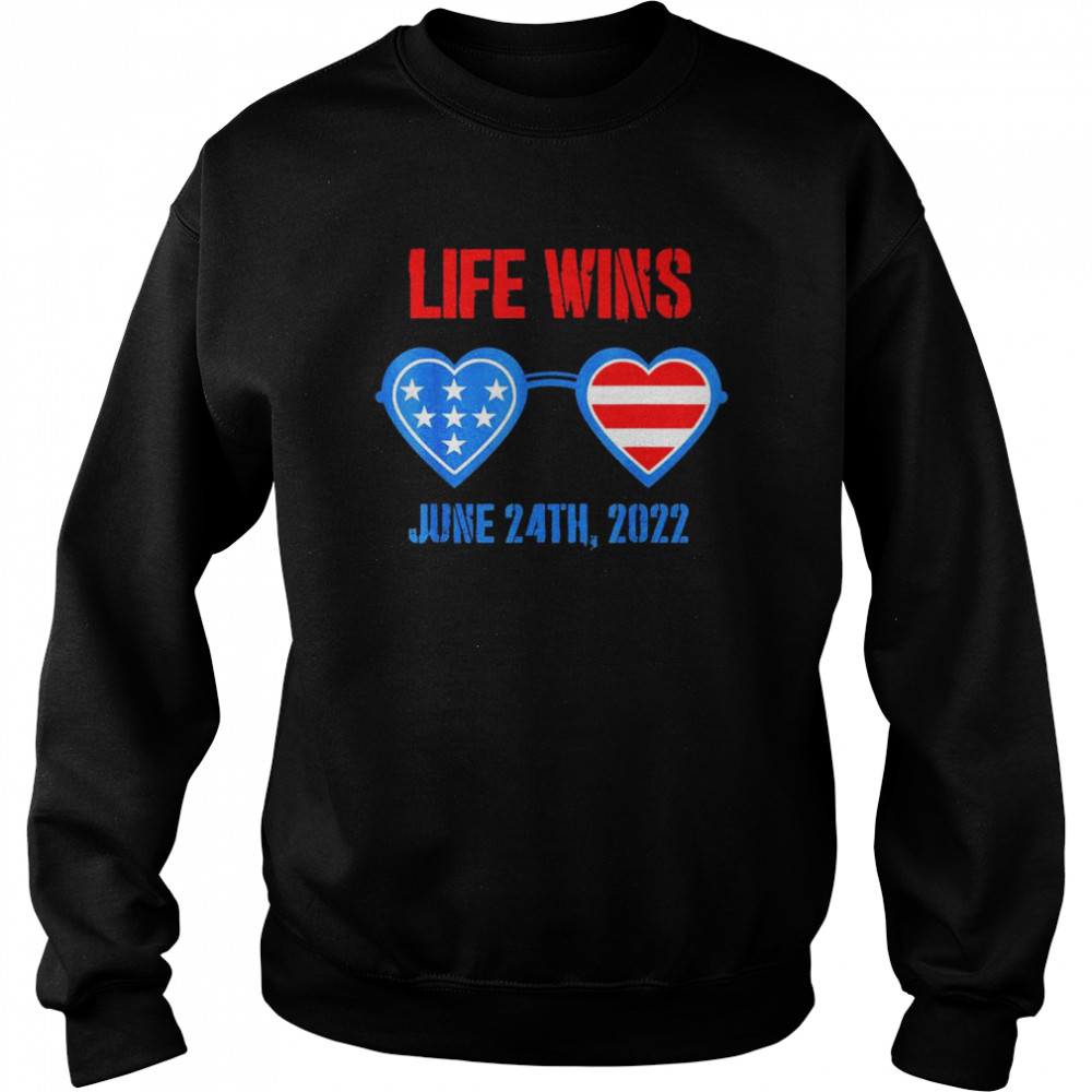 life wins june 24 2022 american flag sunglasses pro life t unisex sweatshirt