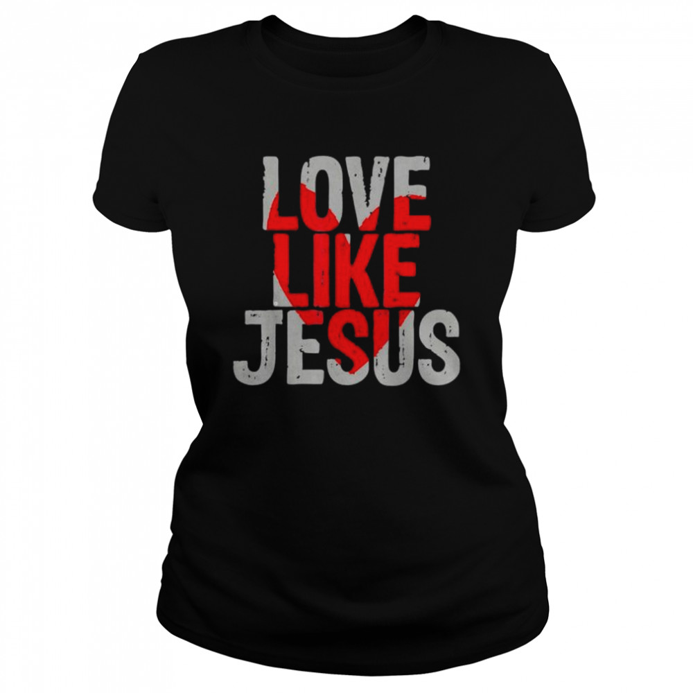 love like jesus shirt classic womens t shirt