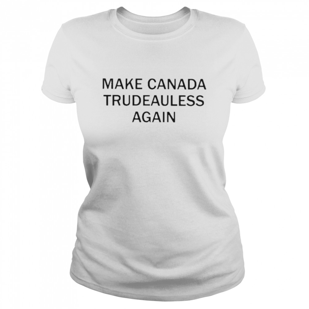 make canada trudeauless again shirt classic womens t shirt