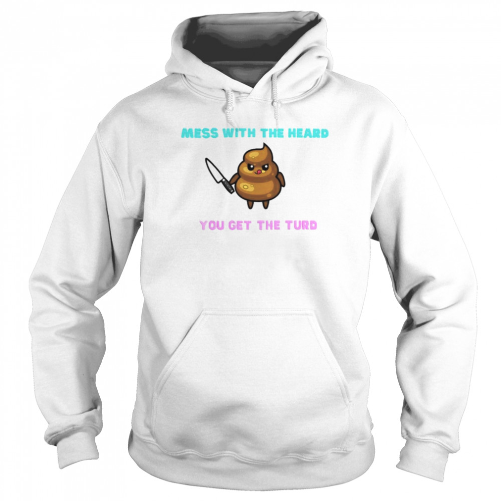 Mess With The Heard You Get The Turd shirt Unisex Hoodie