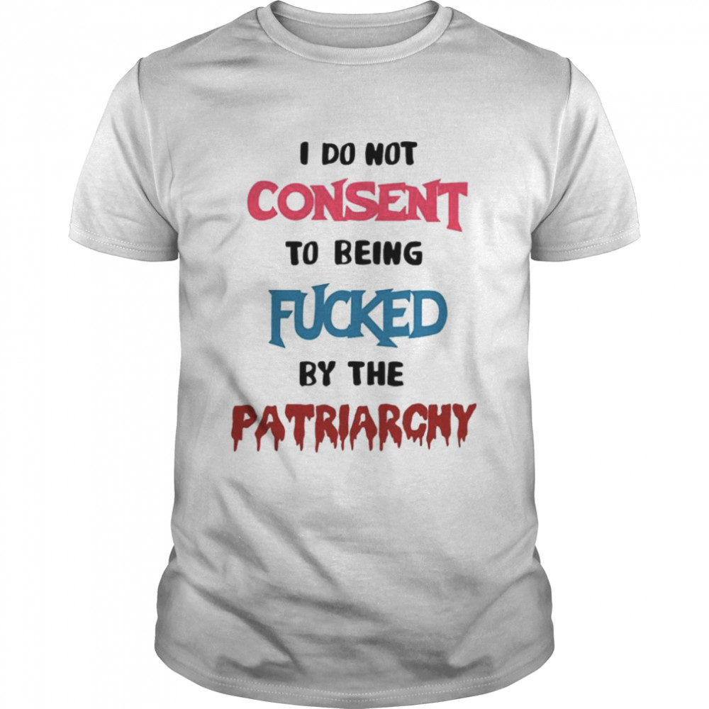 Missmacabre I Do Not Consent To Being Fucked By The Patriarchy shirt Classic Men's T-shirt